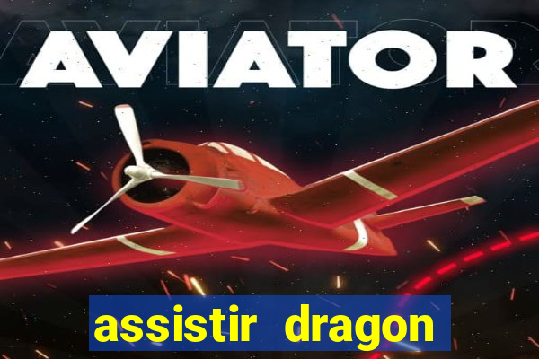 assistir dragon super dublado